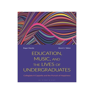 [预订]Education, Music, and the Lives of Undergraduates: Collegiate A Cappella and the Pursuit of Happines 9781350195714