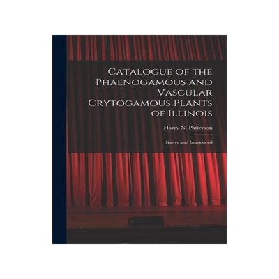 [预订]Catalogue of the Phaenogamous and Vascular Crytogamous Plants of Illinois: Native and Introduced 9781014955135