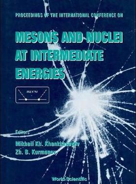 【预订】MESONS AND NUCLEI AT INTERMEDIATE ENERGIES - PROCEEDINGS OF THE INTERNATIONAL CONFERENCE