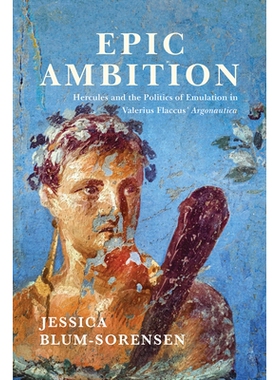 预订 Epic Ambition: Hercules and the Politics of Emulation in Valerius Flaccus’ Argonautica 史诗野心：瓦莱里乌斯·弗拉