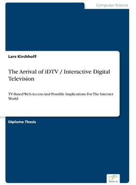 [预订]The Arrival of iDTV / Interactive Digital Television: TV-Based Web-Access And Possible Implications  9783838646220
