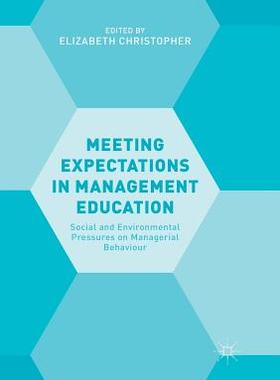 【预订】Meeting Expectations in Management Education: Social and Environmental Pressures on Managerial Behaviour