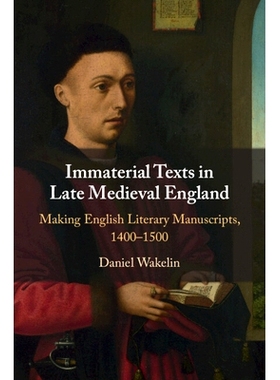 预订 Immaterial Texts in Late Medieval England: Making English Literary Manuscripts, 1400–1500 中世纪晚期英格兰的非物质