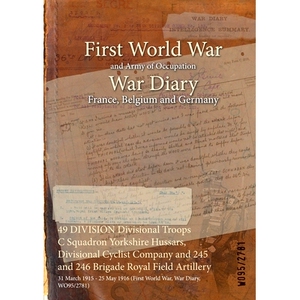 预订 49 DIVISION Divisional Troops C Squadron Yorkshire Hussars, Divisional Cyclist Company and 245 and 246 Brigade Roya