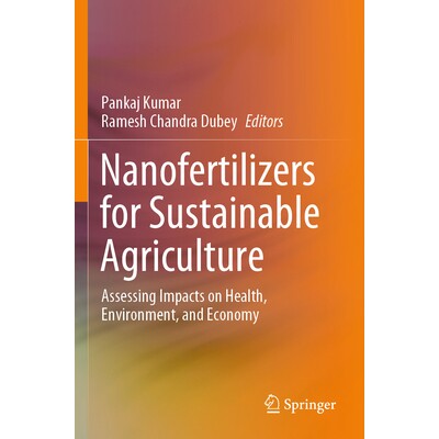 预订 Nanofertilizers for Sustainable Agriculture Assessing Impacts on Health, Environment, and Economy 可持续农业的纳米