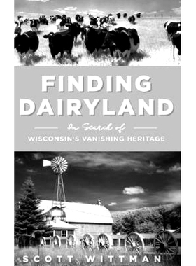 预订 Finding Dairyland: In Search of Wisconsin’s Vanishing Heritage: In Search of Wisconsin’s Vanishing Heritage 寻找