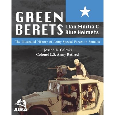 预订 Green Berets, Clan Militia, and Blue Helmets: The Illustrated History of Army Special Forces in Somalia, 1992-1995