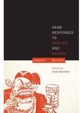 预订 Arab Responses to Fascism and Nazism: Attraction and Repulsion 阿拉伯世界对法西斯主义与纳粹主义的反应：吸引与排斥: