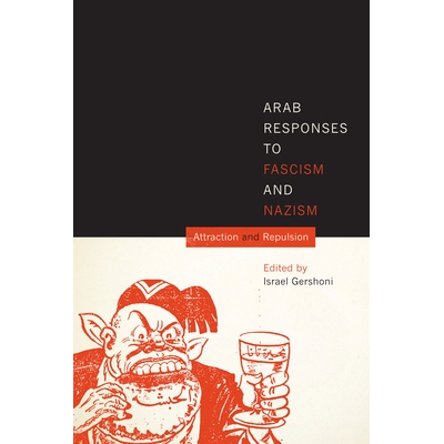 预订 Arab Responses to Fascism and Nazism: Attraction and Repulsion 阿拉伯世界对法西斯主义与纳粹主义的反应：吸引与排斥: