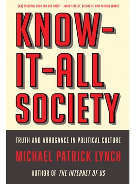 预订 Know-It-All Society: Truth and Arrogance in Political Culture 无所不知的社会：政治文化中的真理与傲慢: 9781631497919