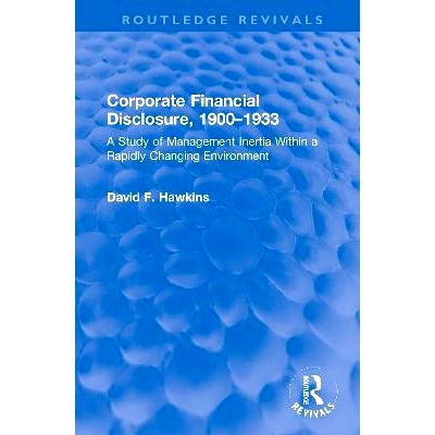 预订 Corporate Financial Disclosure, 1900-1933: A Study of Management Inertia Within a Rapidly Changing Environment 公司
