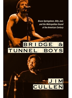 预订 Bridge and Tunnel Boys: Bruce Springsteen, Billy Joel, and the Metropolitan Sound of the American Century 桥梁和隧