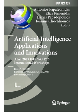预订 Artificial Intelligence Applications and Innovations. AIAI 2025 IFIP WG 12.5 International Workshops: B5G-PINE 2025