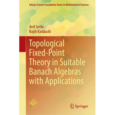 预订 Topological Fixed-Point Theory in Suitable Banach Algebras with Applications 合适的巴拿赫代数的拓扑定点理论及其应用