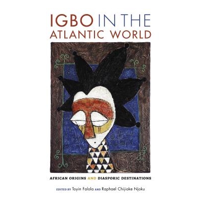 预订 Igbo in the Atlantic World: African Origins and Diasporic Destinations 大西洋世界的伊博语——非洲的起源和流散地: 97