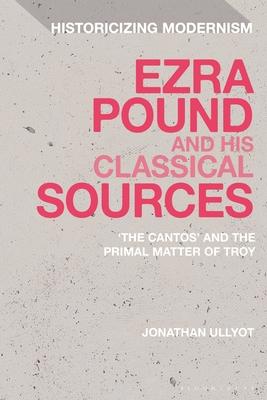 [预订]Ezra Pound and His Classical Sources: The Cantos and the Primal Matter of Troy 9781350260245