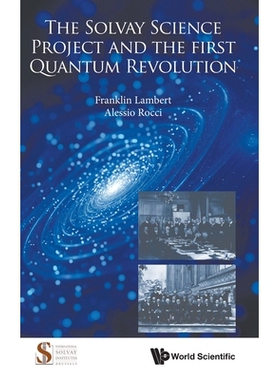 预订 The Solvay Science Project and the First Quantum Revolution 索尔维科学计划与*次量子*: 9789819818143