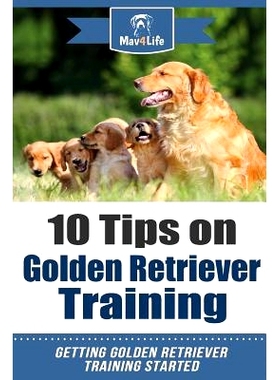 预订 10 Tips on Golden Retriever Training: Getting Golden Retriever Training Started!: 9781984109767