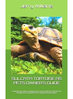 预订 Sulcata Tortoise as Pets Owner’s Guide: A Step-By-Step Guide For Aspiring Sulcata Tortoise Enthusiasts Vital Tips