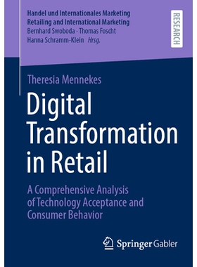 预订 Digital Transformation in Retail: A Comprehensive Analysis of Technology Acceptance and Consumer Behavior 零售业的