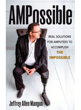 预订 AMPossible: Real-World Solutions for Amputees to Accomplish the Impossible AMPossible：现实世界中截肢者完成不可能的