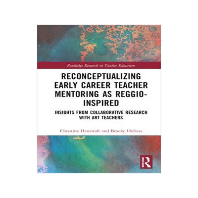 [预订]Reconceptualizing Early Career Teacher Mentoring as Reggio-Inspired 9781032049991