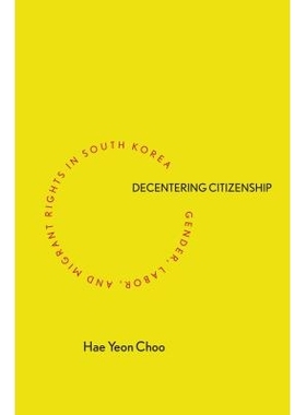 预订 Decentering Citizenship: Gender, Labor, and Migrant Rights in South Korea 公民身份的偏离：韩国的性别、劳工与移民权
