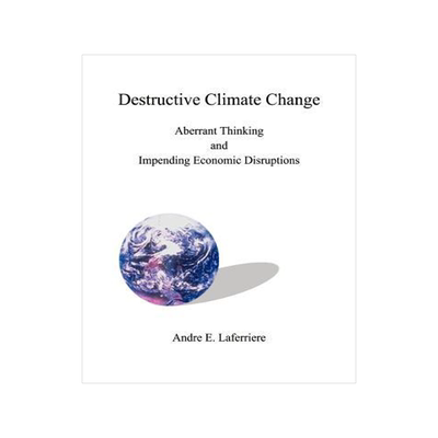 [预订]Destructive Climate Change: Aberrant Thinking and Impending Economic Disruptions 9781587216312