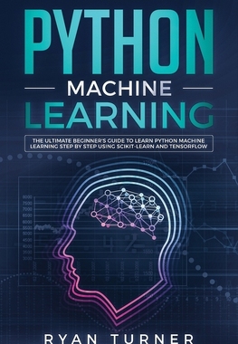 【预订】Python Machine Learning: The Ultimate Beginner’s Guide to Learn Python Machine Learning Step by Step using...