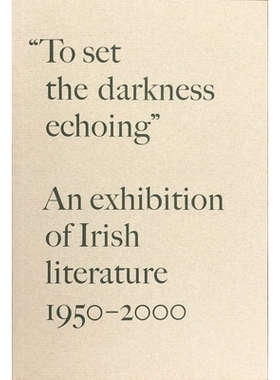 预订 “To Set the Darkness Echoing”: An Exhibition of Irish Literature 1950–2000 “让黑暗回响”：1950-2000年爱尔兰文学