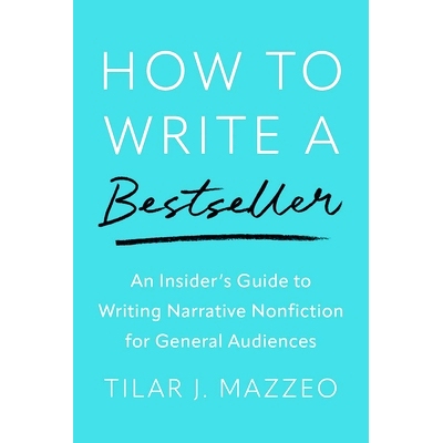 How to Write a Bestseller: An Insider’s Guide to Writing Narrative Nonfiction for General Audiences 如何写*书：为普通