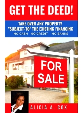 预订 Get the Deed! Subject-To the Existing Financing: How to Get Rich Buying and Selling Houses... No Cash, No Credit, N