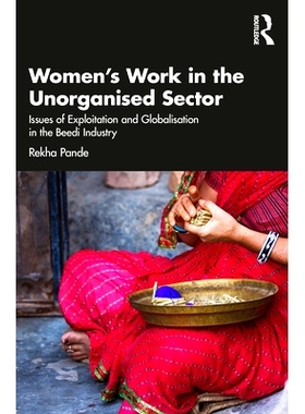预订 Women’s Work in the Unorganized Sector: Issues of Exploitation and Globalisation in the Beedi Industry 妇女在无组