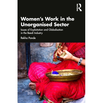 预订 Women’s Work in the Unorganized Sector: Issues of Exploitation and Globalisation in the Beedi Industry 妇女在无组