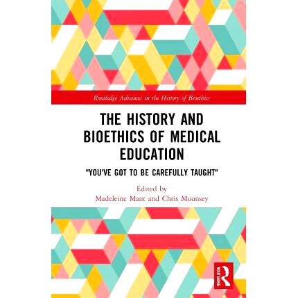 预订 The History and Bioethics of Medical Education: You’ve Got to Be Carefully Taught
