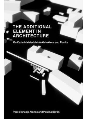 预订 The Additional Element in Architecture: On Kazimir Malevich’s Arkhitektons and Planits 建筑中的附加元素：论卡西米
