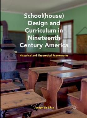 【预订】School(house) Design and Curriculum in Nineteenth Century America: Historical and Theoretical Frameworks