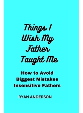预订 Things I Wish My Father Taught Me: How to Avoid Biggest Mistakes Insensitive Fathers Make: 9798391633297