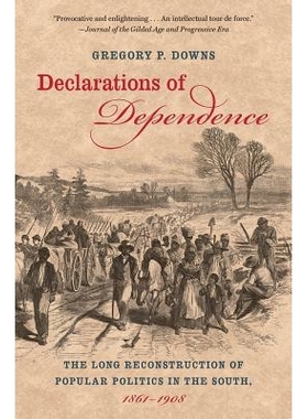 预订 Declarations of Dependence: The Long Reconstruction of Popular Politics in the South, 1861-1908 独立宣言：南方大众