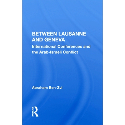 预订 Between Lausanne And Geneva: International Conferences And The Arab-israeli Conflict 在洛桑和日内瓦之间：国际会议与