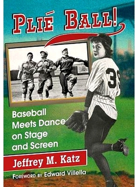 预订 Plie Ball!: Baseball Meets Dance on Stage and Screen 折叠球：舞台与银幕上的棒球与舞蹈: 9780786464067
