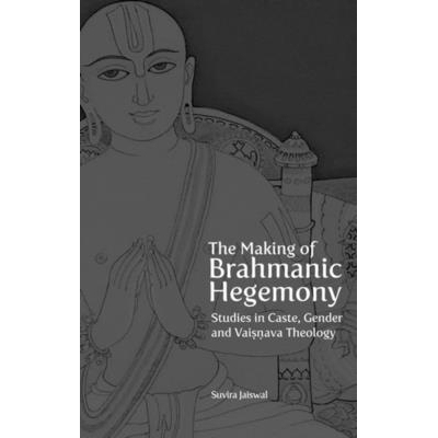 预订 The Making of Brahmanic Hegemony: Studies in Caste, Gender and Vaishnava Theology: 9788193926918