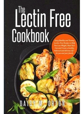 预订 The Lectin Free Cookbook: Easy, Healthy and Yummy Lectin-Free Recipes to Help You Lose Weight, Heal Your Gut and Cr