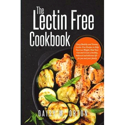 预订 The Lectin Free Cookbook: Easy, Healthy and Yummy Lectin-Free Recipes to Help You Lose Weight, Heal Your Gut and Cr