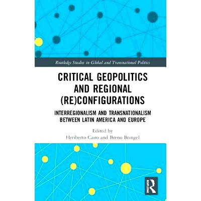 预订 Critical Geopolitics and Regional (Re)Configurations: Interregionalism and Transnationalism Between Latin America a