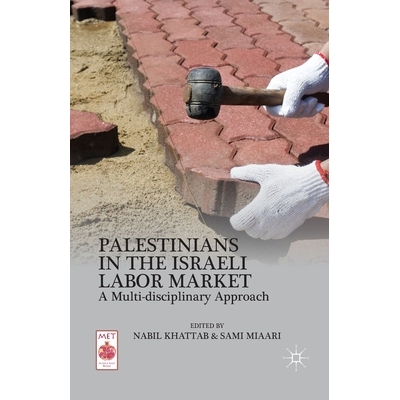 预订 Palestinians in the Israeli Labor Market: A Multi-Disciplinary Approach: 9781349463480