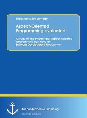 [预订]Aspect-Oriented Programming evaluated: A Study on the Impact that Aspect-Oriented Programming can ha 9783954890392