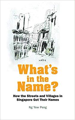 【预售】WHAT’S IN THE NAME? HOW THE STREETS AND VILLAGES IN SINGAPORE GOT THEIR NAMES