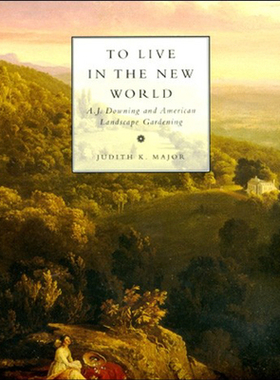 【预订】To Live in the New World: A. J. Downing and American Landscape Gardening