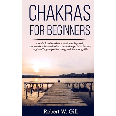 预订 Chakras for Beginners: what the 7 main chakras are and how they work; how to unlock them and balance them with spec